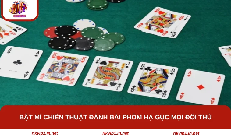 Bật mí chiến thuật đánh bài phỏm hạ gục mọi đối thủ