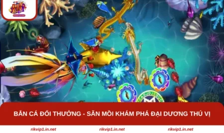 Bắn Cá Đổi Thưởng