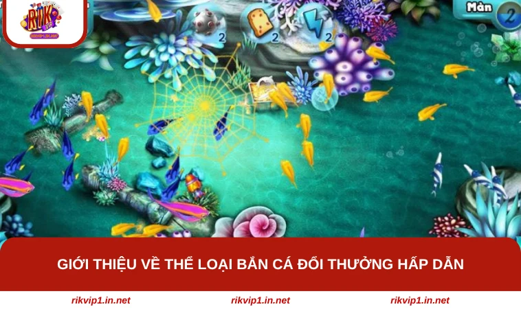 Giới thiệu về thể loại Bắn Cá Đổi Thưởng hấp dẫn