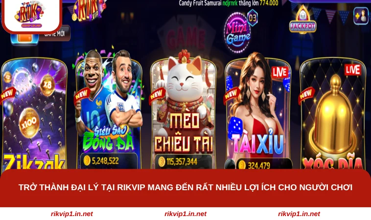 Trở thành đại lý tại RIKVIP mang đến rất nhiều lợi ích cho người chơi