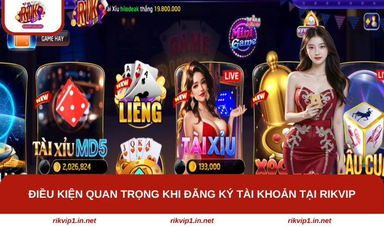 Điều kiện quan trọng khi đăng ký tài khoản tại RIKVIP