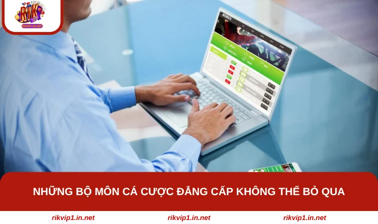 Những bộ môn cá cược đẳng cấp không thể bỏ qua