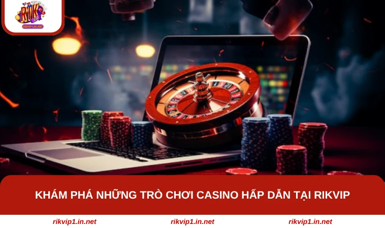 Khám phá những trò chơi casino hấp dẫn tại RIKVIP