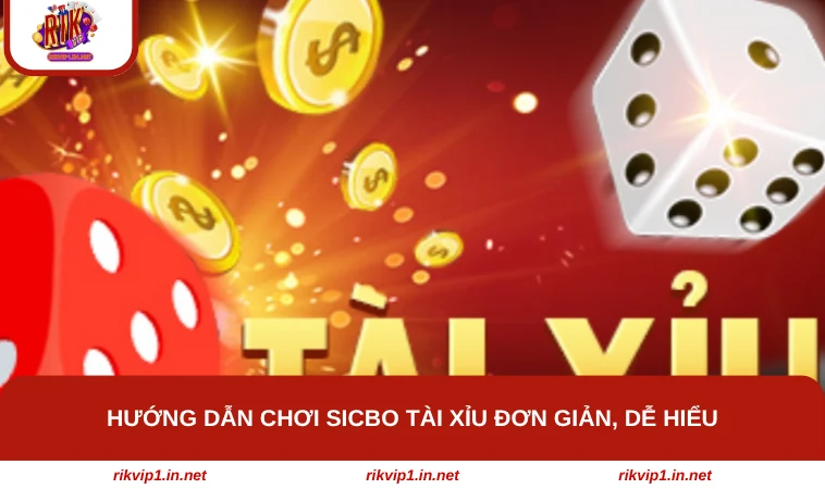 Hướng dẫn chơi Sicbo Tài Xỉu đơn giản, dễ hiểu
