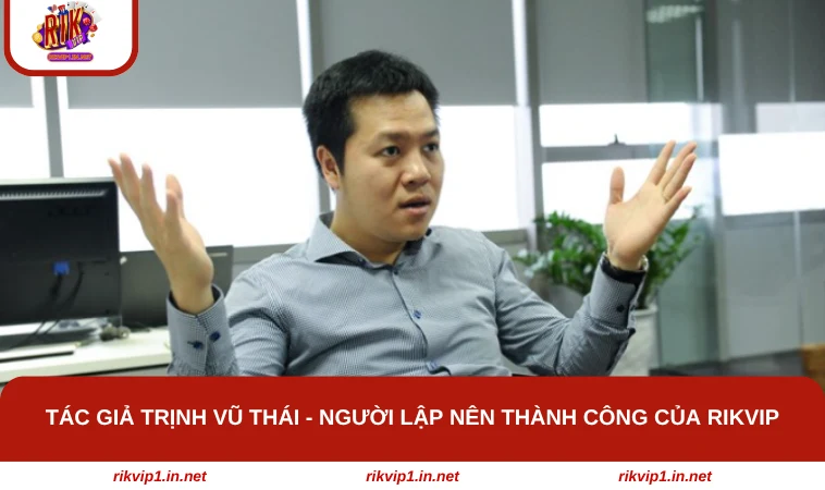 Tìm hiểu một vài thông tin về nhà sáng lập tác giả Trịnh Vũ Thái