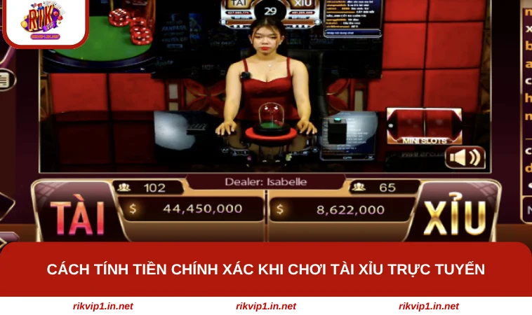 Cách tính tiền chính xác khi chơi Tài Xỉu trực tuyến