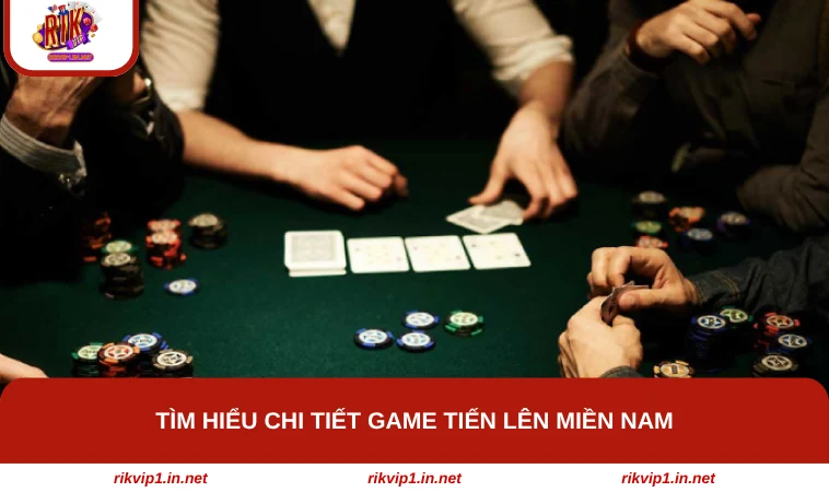 Tìm hiểu chi tiết game Tiến lên miền Nam