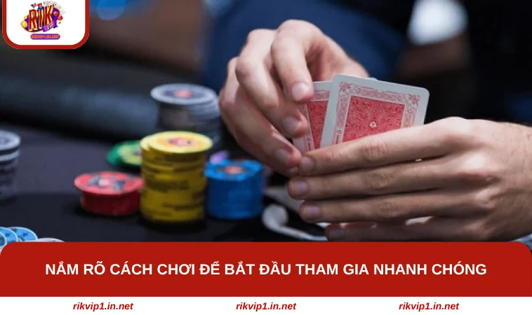 Nắm rõ cách chơi để bắt đầu tham gia nhanh chóng