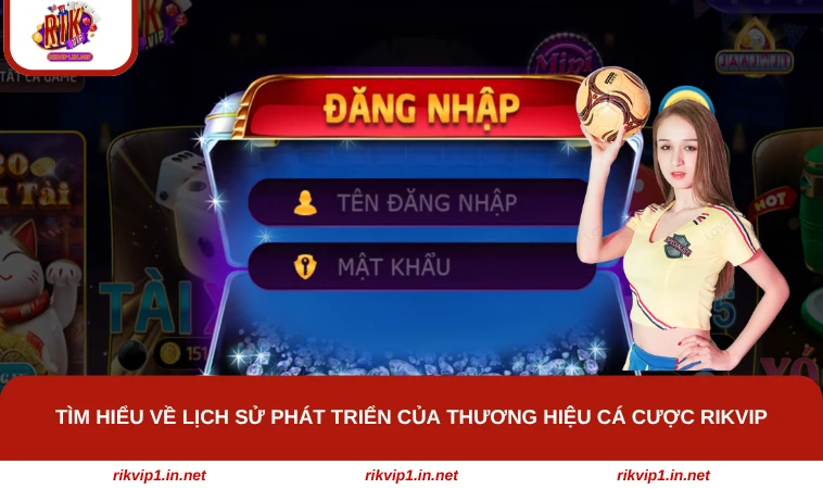 Tìm hiểu về lịch sử phát triển của thương hiệu cá cược RIKVIP