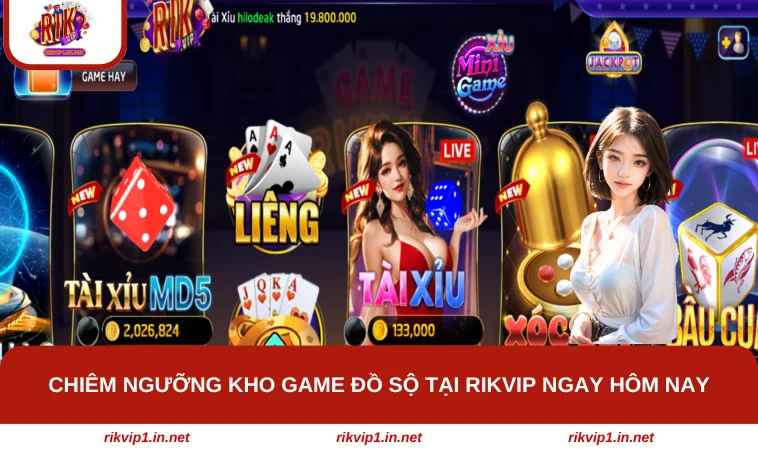 Chiêm ngưỡng kho game đồ sộ tại RIKVIP ngay hôm nay